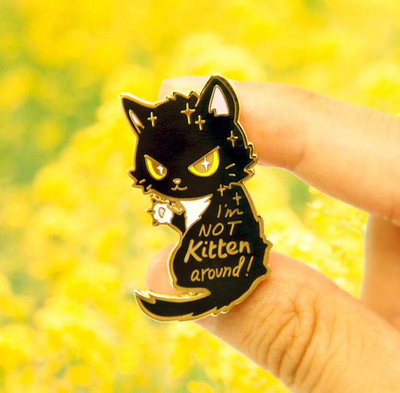I'm Not Kitten Around Enamel Pin